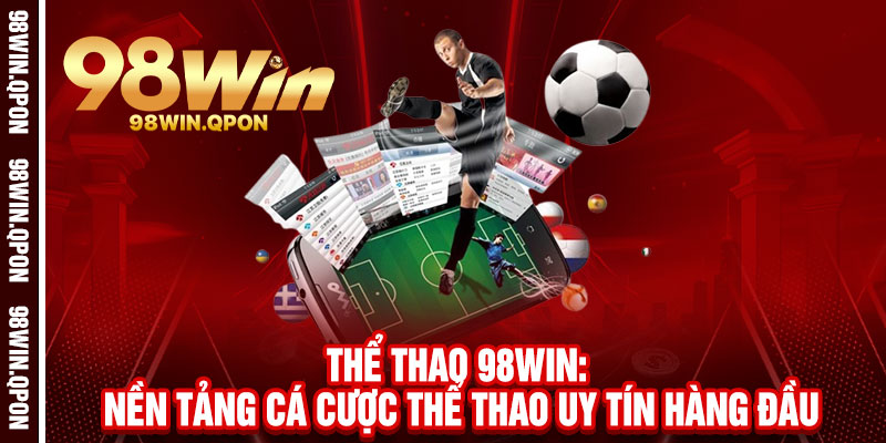 Thể Thao 98Win - Cược siêu tốc, thắng siêu lớn, đam mê bùng cháy 1 Thể Thao 98Win: Nền Tảng Cá Cược Thể Thao Uy Tín Hàng Đầu