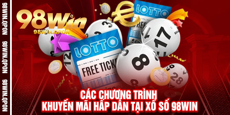 Xổ Số 98Win - Một vé đổi đời, trúng lớn như mơ, thả ga đổi vận 2 Các chương trình khuyến mãi hấp dẫn tại Xổ Số 98Win
